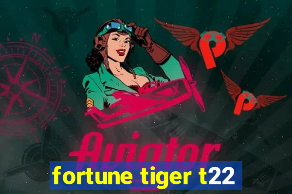 fortune tiger t22